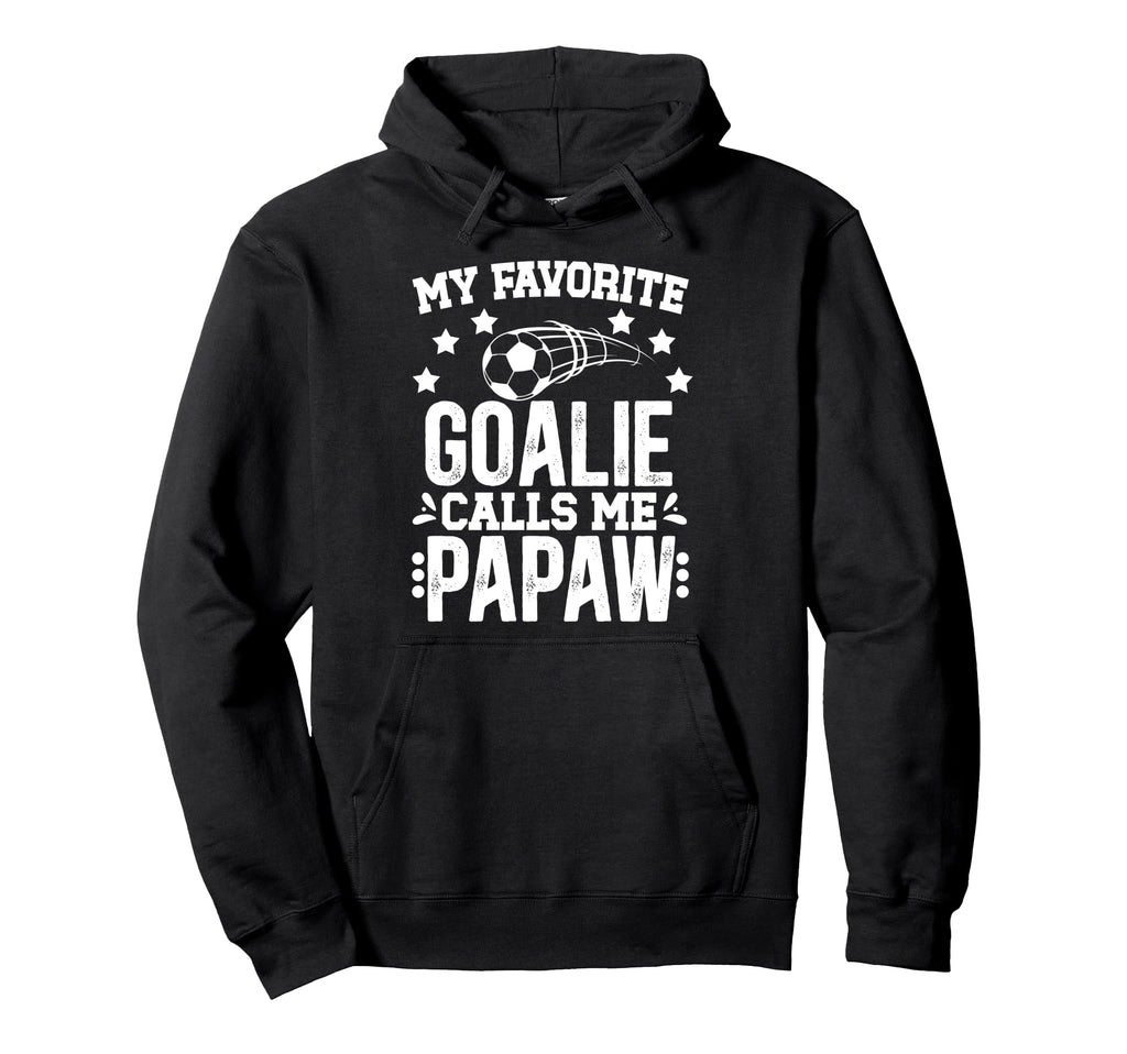 My Favorite Soccer Goalie Papaw Soccer Hoodie - Unique Graphic for Adults - T-Shirt, Sweatshirt, Hoodie