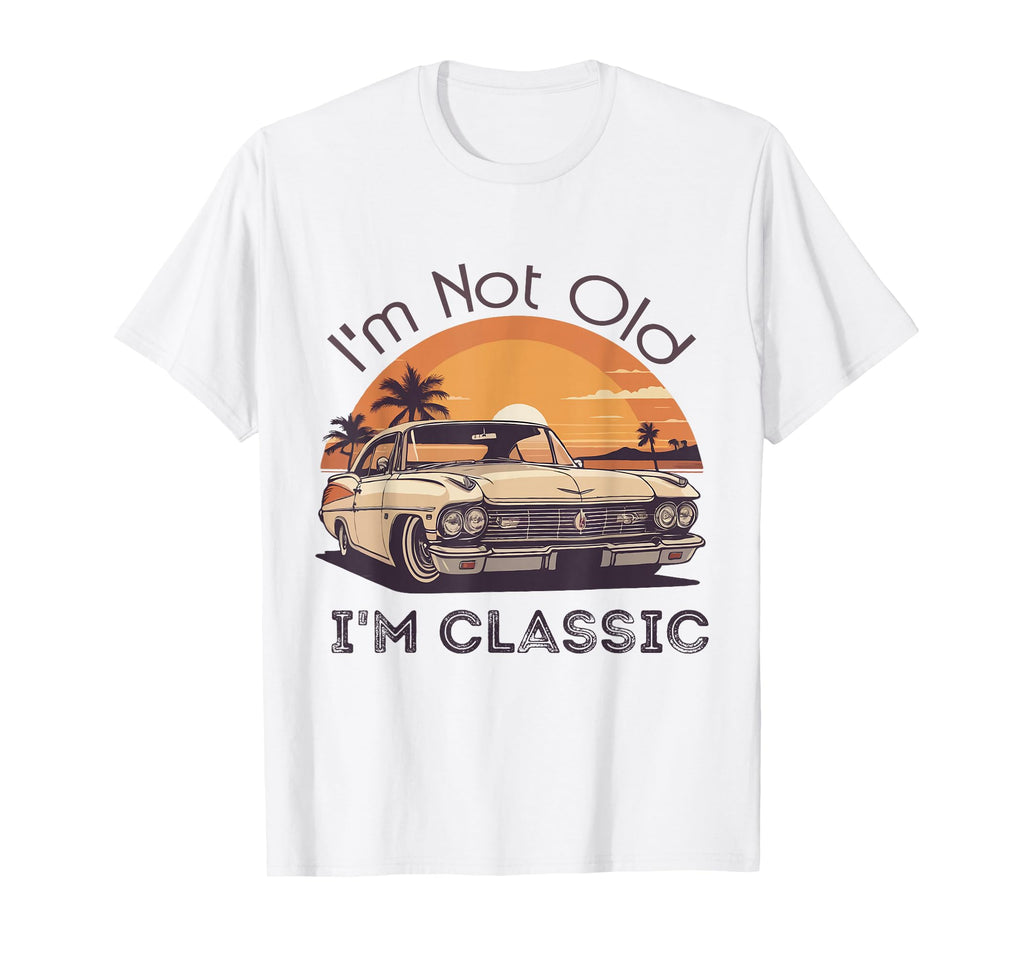 Im Not Old Im Car Lover Birthday T-Shirt - Fun Novelty Design Men Women - T-Shirt, Sweatshirt, Hoodie