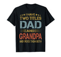 I Have Two Titles Dad And Grandpa Fathers T-Shirt - Unique Graphic Unisex - T-Shirt, Sweatshirt, Hoodie