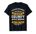 I Never Dreamed That Id Become Grumpy Old T-Shirt - Trendy Graphic Unisex - T-Shirt, Sweatshirt, Hoodie