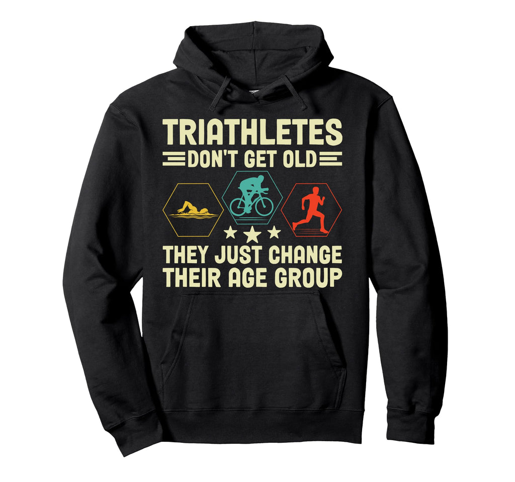 Triathletes Dont Get Old Swim Bike Run Hoodie - Fun Novelty Design Unisex - T-Shirt, Sweatshirt, Hoodie