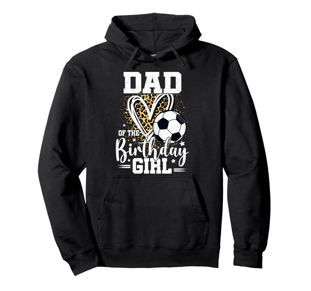 Dad Birthday Soccer Ball Dad Leopard Hoodie - Novelty Apparel Men Women - T-Shirt, Sweatshirt, Hoodie