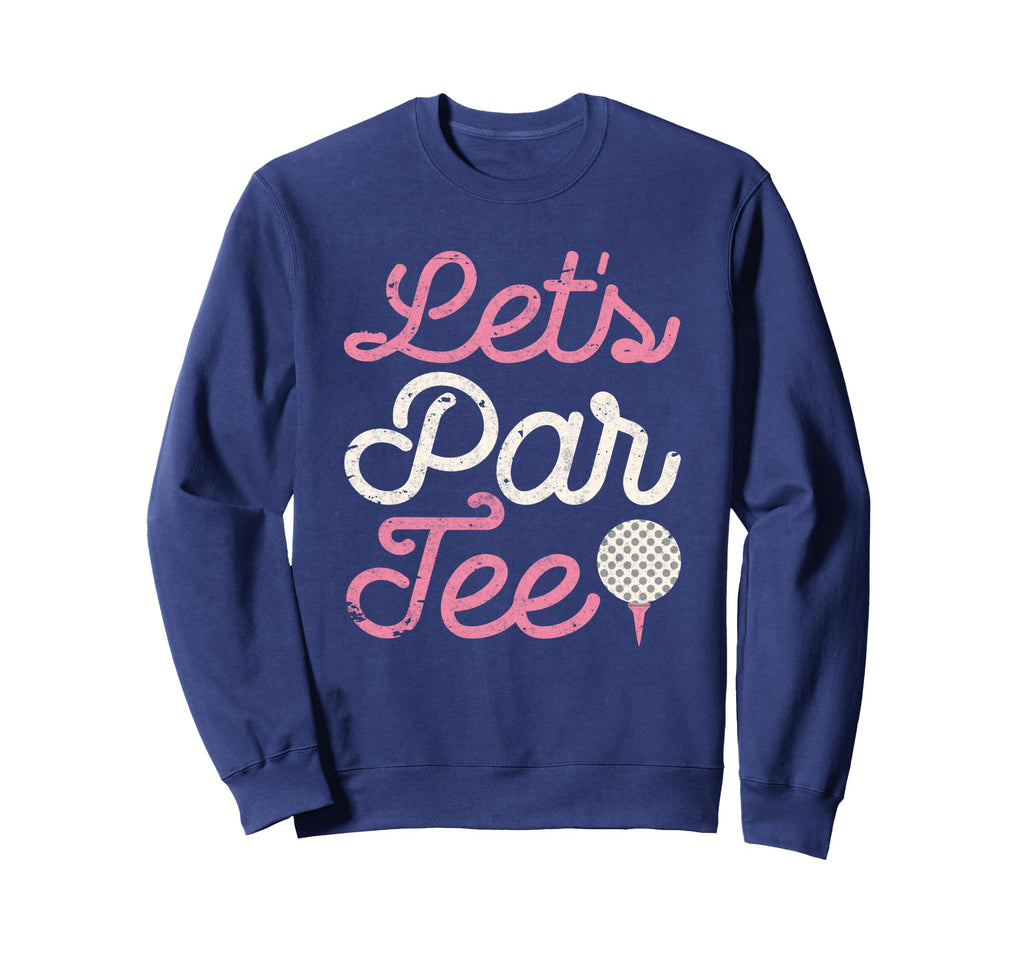 Lets Par Funny Golf Golfer Party Sweatshirt - Unique Graphic for Adults - T-Shirt, Sweatshirt, Hoodie