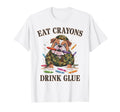 Sarcastic Eat Crayons Drink Glue T-Shirt - Minimalist Print Men Women - T-Shirt, Sweatshirt, Hoodie