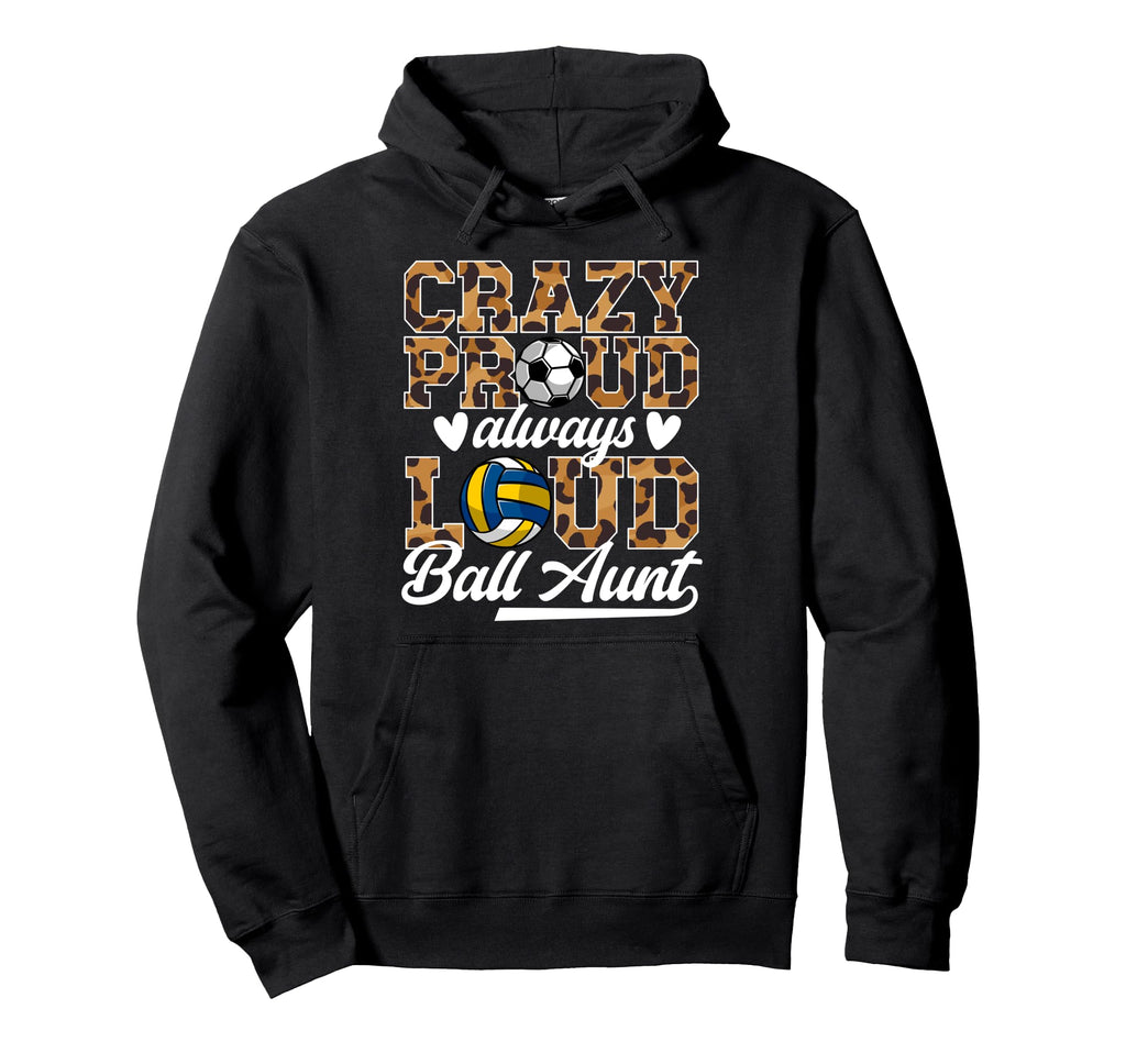 Crazy Proud Always Loud Ball Aunt Hoodie - Unique Graphic for Adults - T-Shirt, Sweatshirt, Hoodie