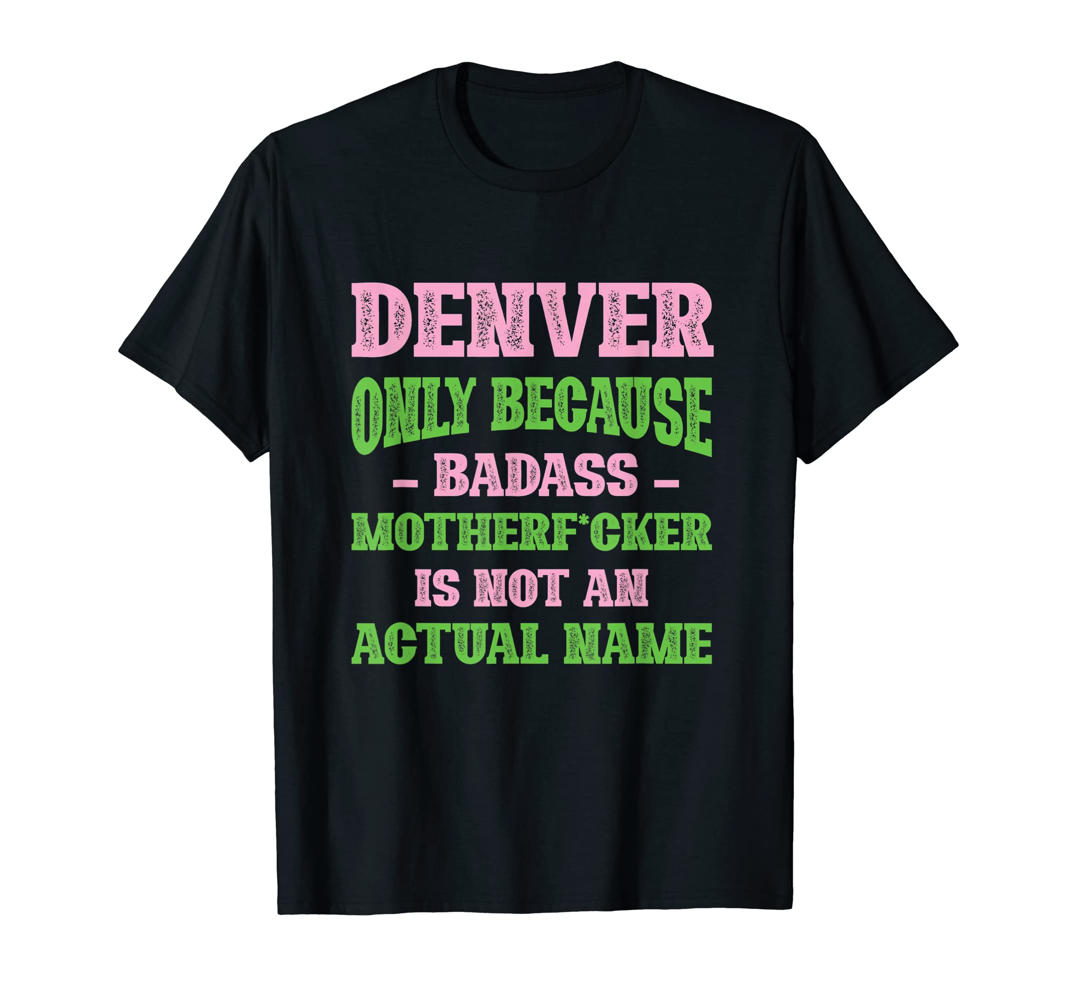 Badass Denver Name Unique Nickname T-Shirt - Trendy Graphic Men Women - T-Shirt, Sweatshirt, Hoodie