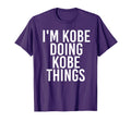 Im Kobe Doing Kobe Things Name T-Shirt - Fun Novelty Design Men Women - T-Shirt, Sweatshirt, Hoodie