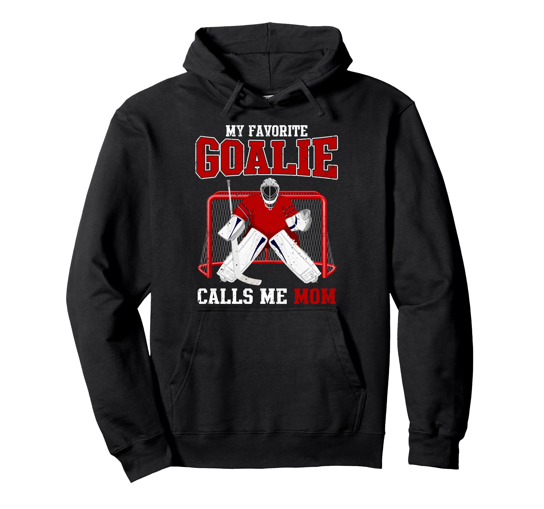 My Favorite Goalie Calls Me Mom Hoodie - Casual Everyday Wear Men Women - T-Shirt, Sweatshirt, Hoodie