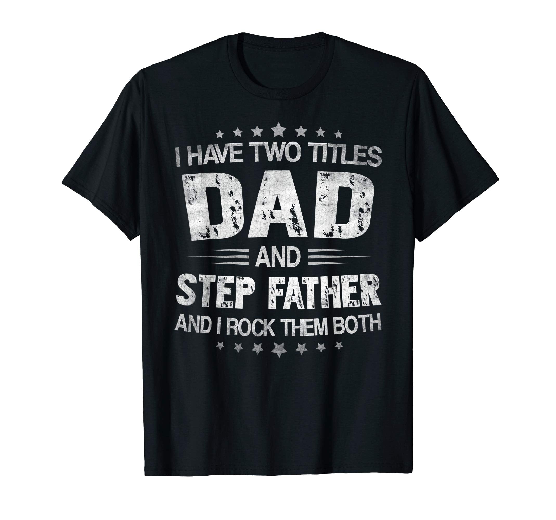 Mens I Have Two Titles Dad And Step T-Shirt - Fun Novelty Design Men Women - T-Shirt, Sweatshirt, Hoodie