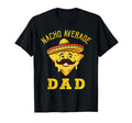 Nacho Average Dad Matching Family T-Shirt - Fun Novelty Design Men Women - T-Shirt, Sweatshirt, Hoodie