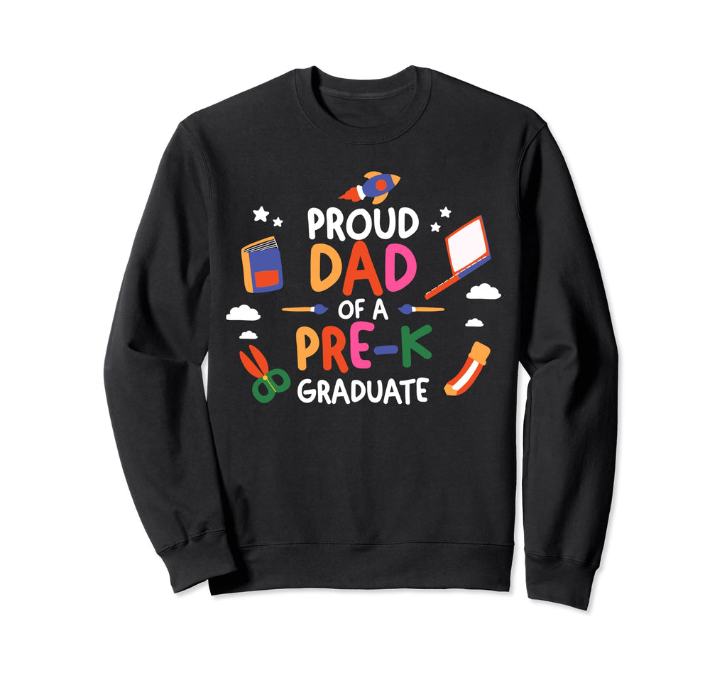 Proud Dad Pre K Graduate Dad Pre Sweatshirt - Novelty Apparel Unisex - T-Shirt, Sweatshirt, Hoodie