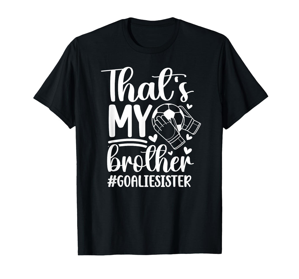 Proud Soccer Goalie Sister Soccer T-Shirt - Graphic Print Unisex - T-Shirt, Sweatshirt, Hoodie