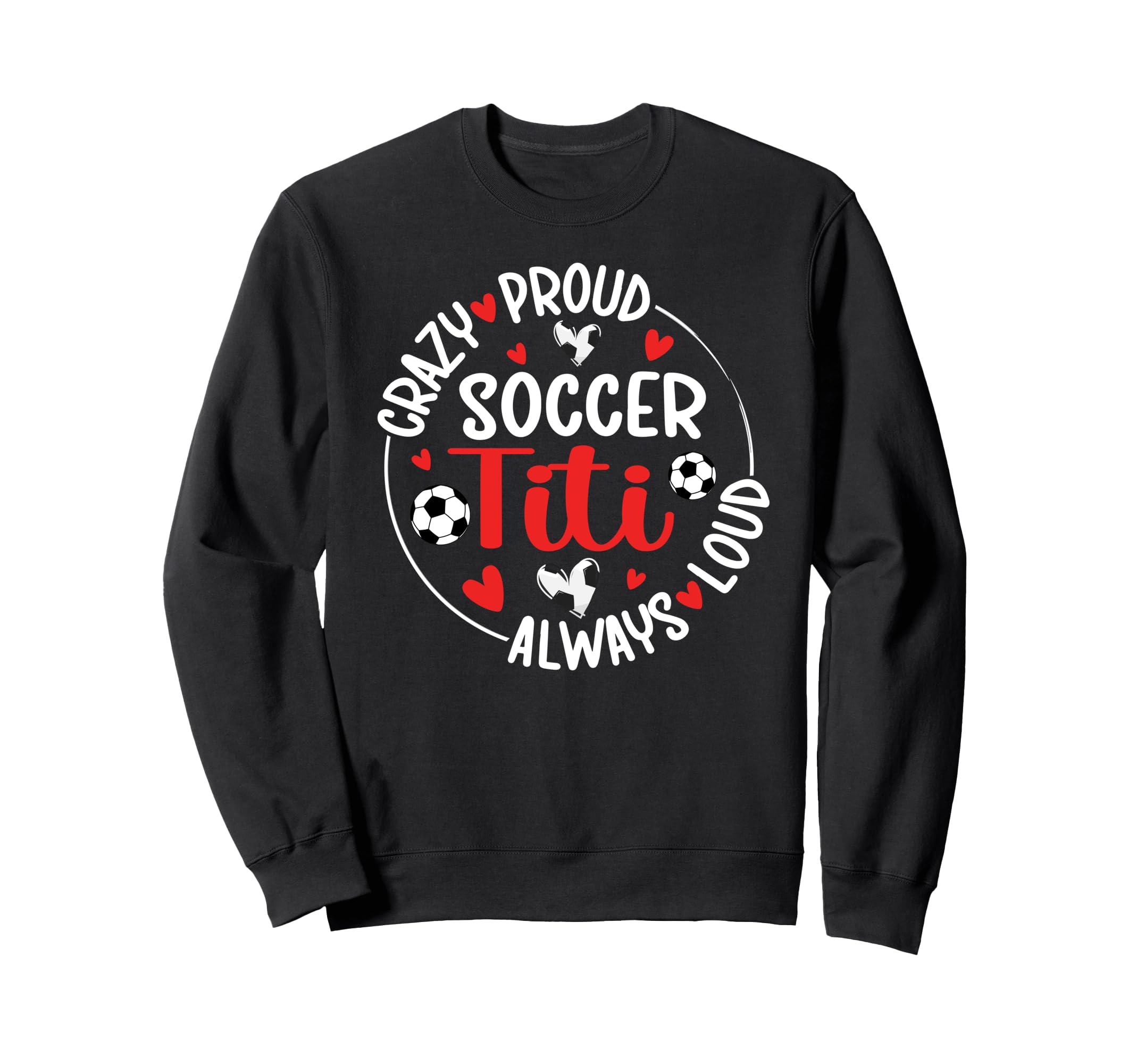 Crazy Proud Soccer Titi Soccer Player Sweatshirt - Custom Art Print Unisex - T-Shirt, Sweatshirt, Hoodie