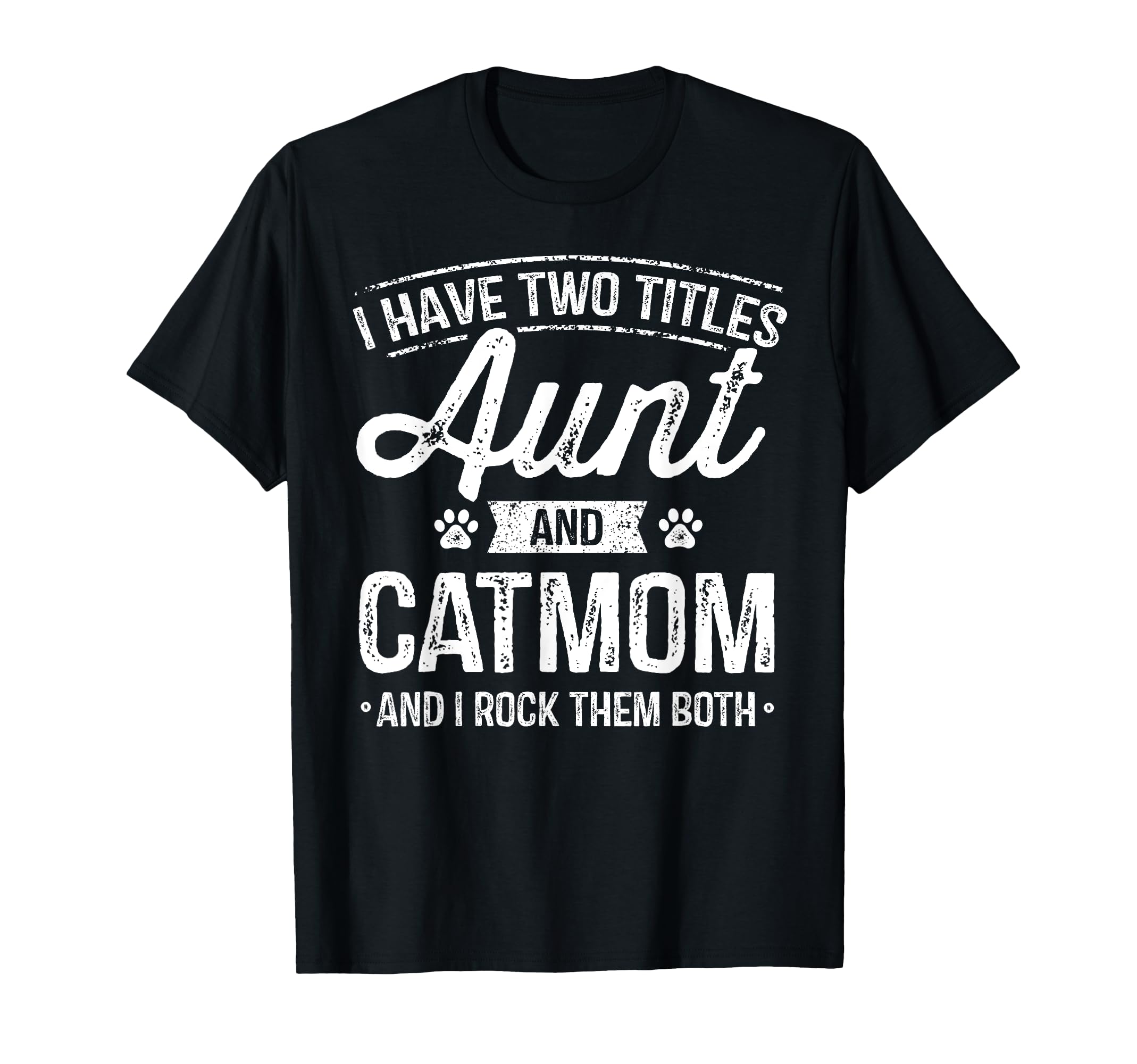 I Have Two Titles Aunt And Cat T-Shirt - Casual Everyday Wear Men Women - T-Shirt, Sweatshirt, Hoodie