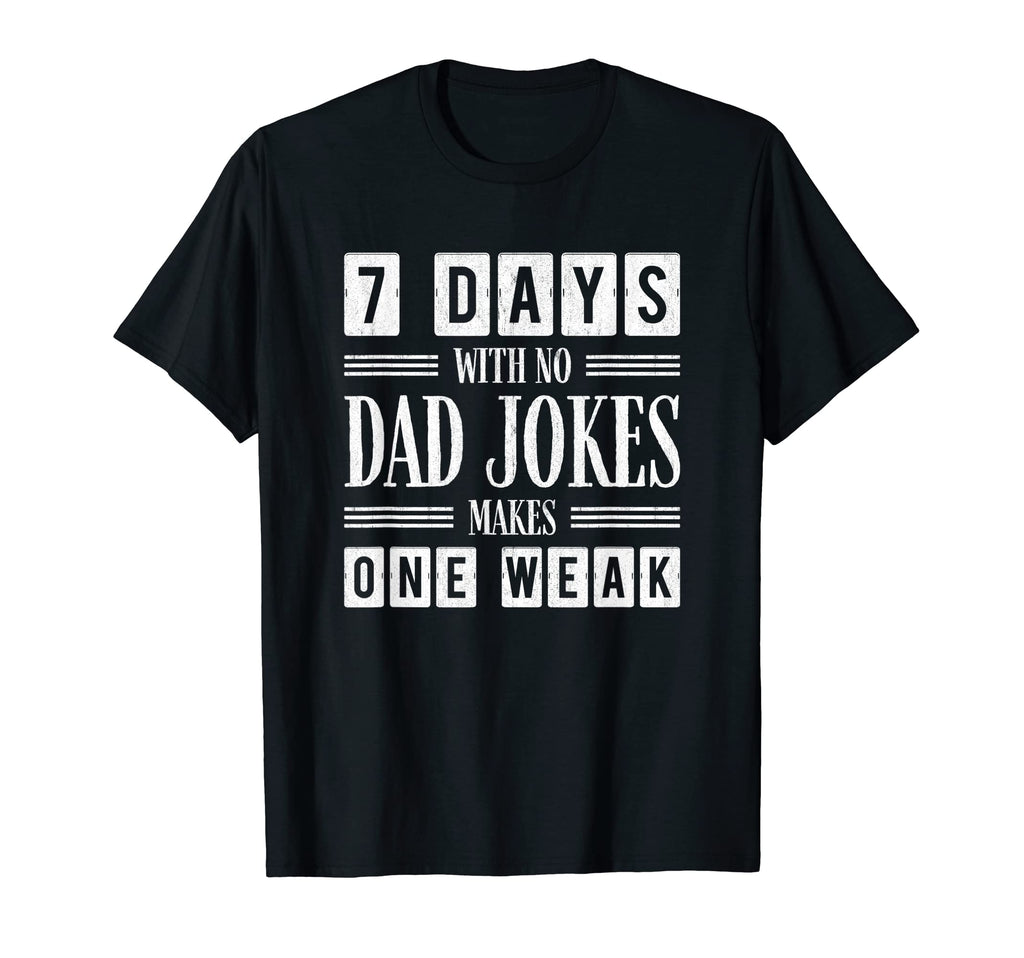 Funny Dad Joke Puns 7 Days No Dad T-Shirt - Fun Novelty Design for Adults - T-Shirt, Sweatshirt, Hoodie