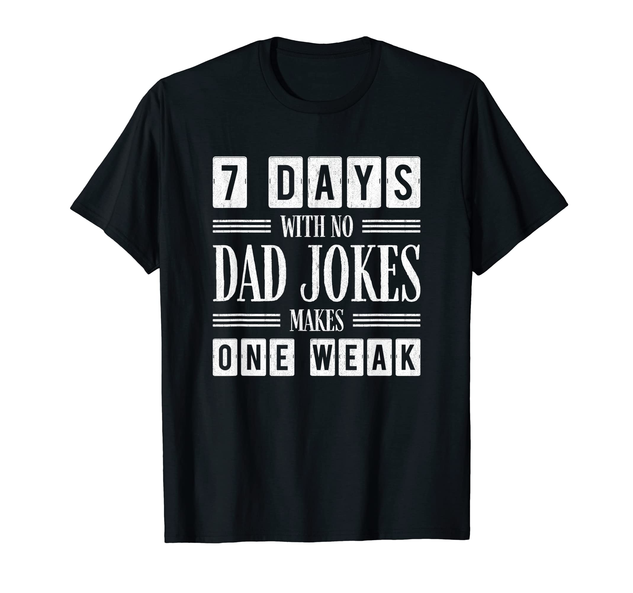 Funny Dad Joke Puns 7 Days No Dad T-Shirt - Fun Novelty Design for Adults - T-Shirt, Sweatshirt, Hoodie