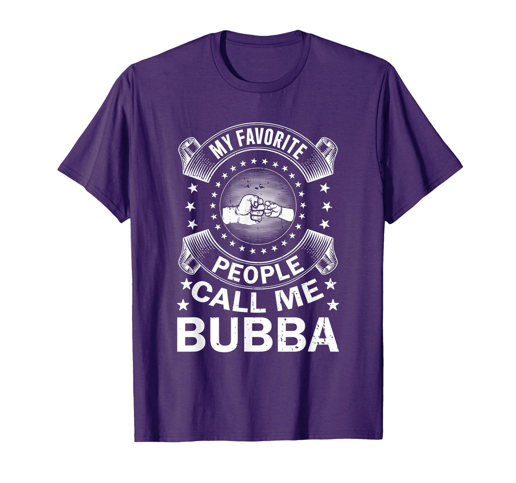 My Favorite People Call Me Bubba T-Shirt - Novelty Apparel for Adults - T-Shirt, Sweatshirt, Hoodie