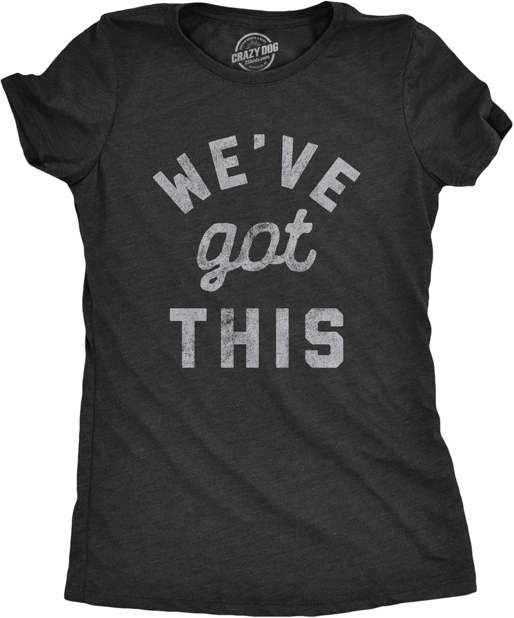 Womens We've Got This Funny Motivational Uplifting - Adult & Kids T-Shirts, Sweatshirts & Hoodies apparel design preview 1