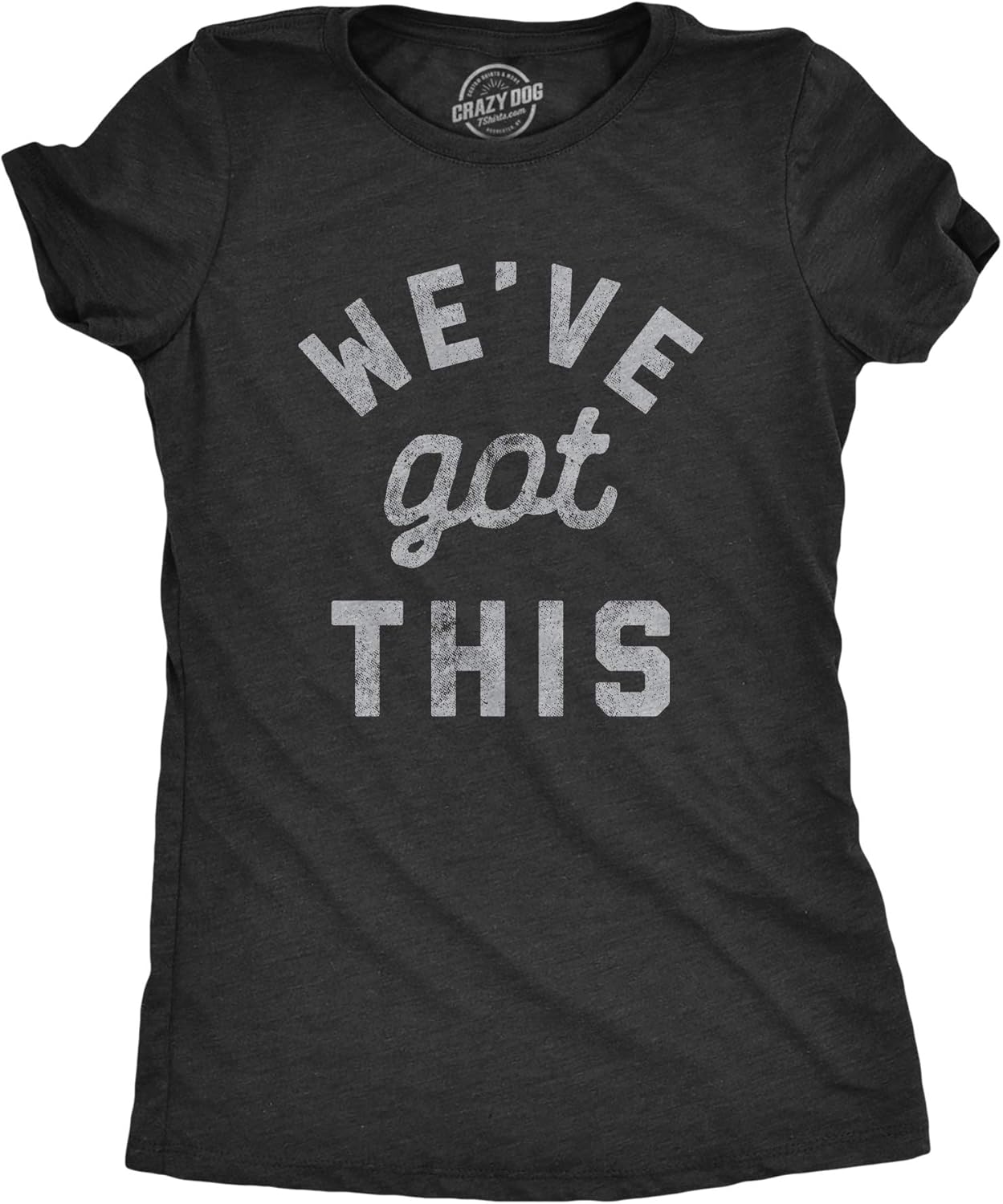 Womens We've Got This Funny Motivational Uplifting - Adult & Kids T-Shirts, Sweatshirts & Hoodies apparel design preview 1