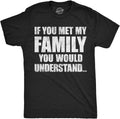 Mens Funny If You Met My Family Would Understand - Adult & Kids T-Shirts, Sweatshirts & Hoodies apparel design preview 1