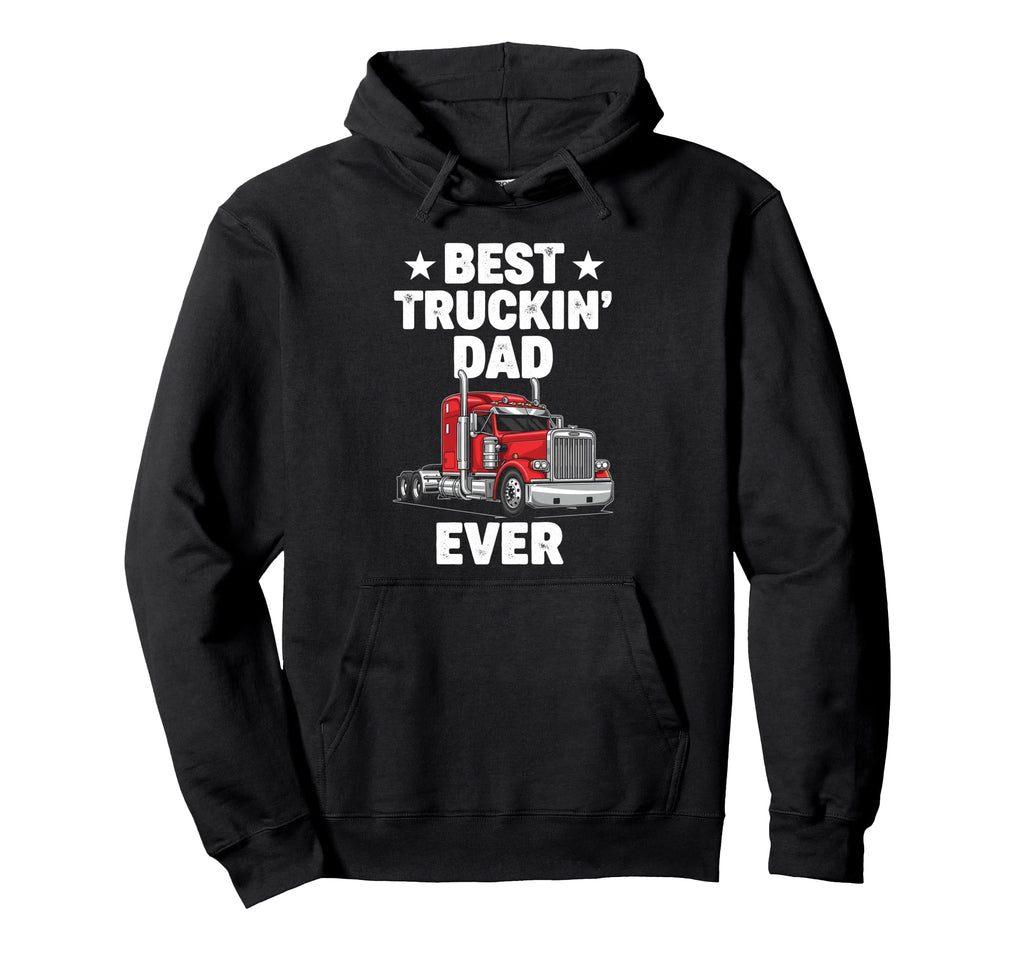 Best Truckin Dad Ever Funny Truck Hoodie - Custom Art Print Men Women - T-Shirt, Sweatshirt, Hoodie