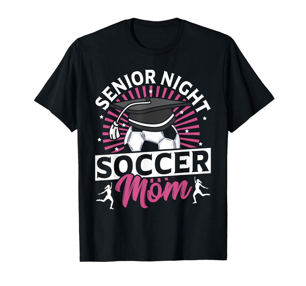 Senior Night Soccer Mom Proud T-Shirt - Fun Novelty Design Men Women - T-Shirt, Sweatshirt, Hoodie