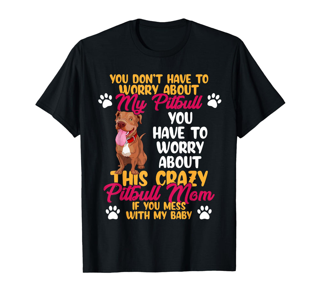 Pitbull Mom Dont Mess My Pitbull T-Shirt - Minimalist Print Unisex - T-Shirt, Sweatshirt, Hoodie