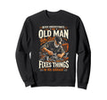 Never Underestimate Old Fixes Things Sweatshirt - Novelty Apparel Unisex - T-Shirt, Sweatshirt, Hoodie