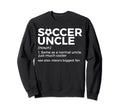 Soccer Uncle Definition Nieces Sweatshirt - Streetwear Style Men Women - T-Shirt, Sweatshirt, Hoodie
