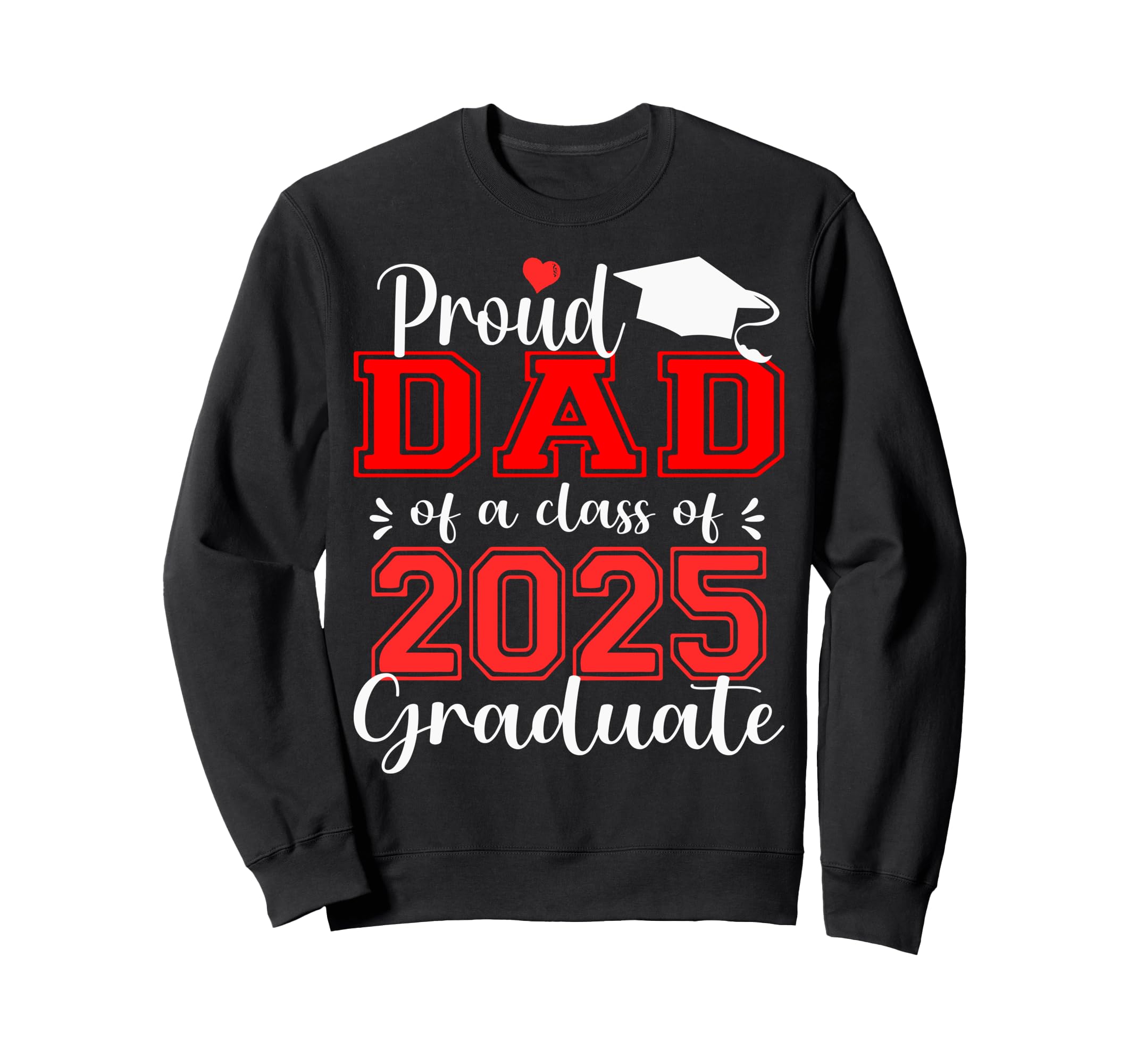Super Proud Dad 2025 Graduate Sweatshirt - Trendy Graphic for Adults - T-Shirt, Sweatshirt, Hoodie