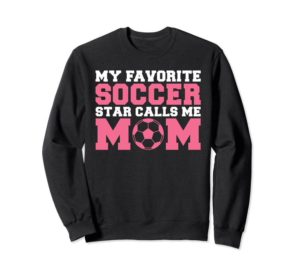 My Favorite Soccer Star Calls Me Sweatshirt - Graphic Print Men Women - T-Shirt, Sweatshirt, Hoodie