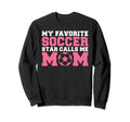 My Favorite Soccer Star Calls Me Sweatshirt - Graphic Print Men Women - T-Shirt, Sweatshirt, Hoodie