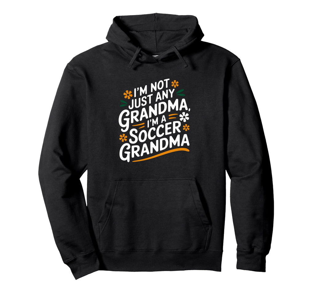 Im Not Just Any Grandma Im Soccer Grandma Hoodie - Minimalist Print Unisex - T-Shirt, Sweatshirt, Hoodie