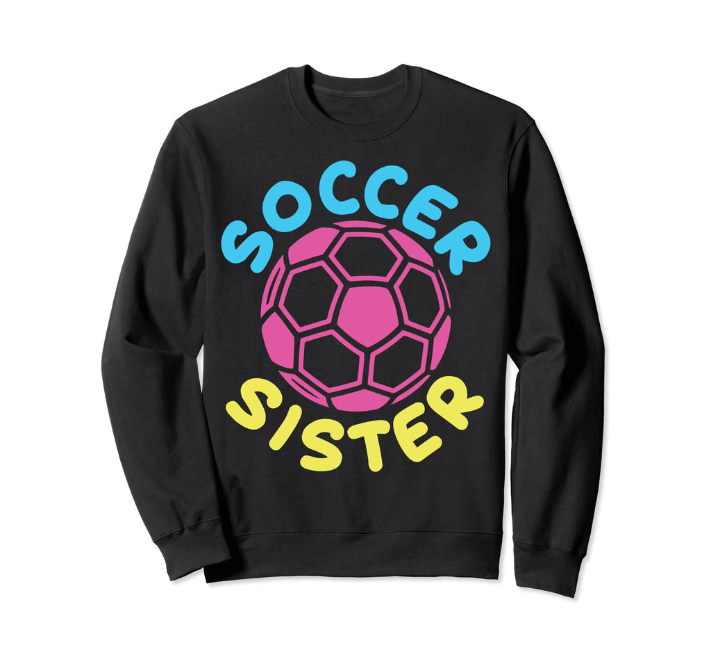 Soccer Family Sister Soccer Fans Sister Sweatshirt - Unique Graphic Unisex - T-Shirt, Sweatshirt, Hoodie