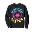 Soccer Family Sister Soccer Fans Sister Sweatshirt - Unique Graphic Unisex - T-Shirt, Sweatshirt, Hoodie