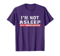Dads Shop Gifts Funny Sleeping Joke Im Not T-Shirt - Trendy Graphic Unisex - T-Shirt, Sweatshirt, Hoodie