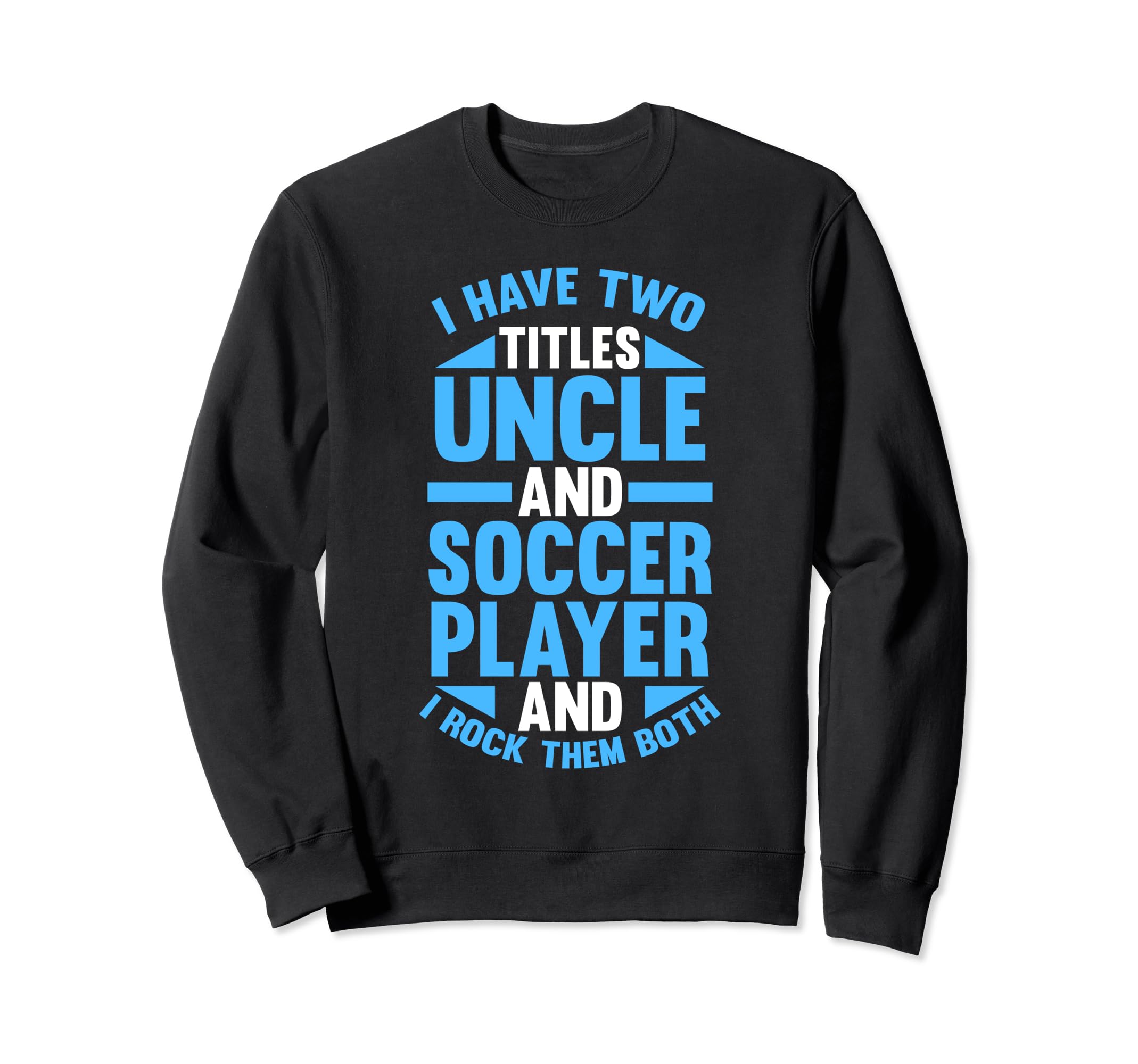 I Have Two Titles Uncle And Sweatshirt - Aesthetic Graphic Men Women - T-Shirt, Sweatshirt, Hoodie