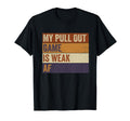 My Pull Out Game Is Weak Af Funny Dad T-Shirt - Novelty Apparel Unisex - T-Shirt, Sweatshirt, Hoodie