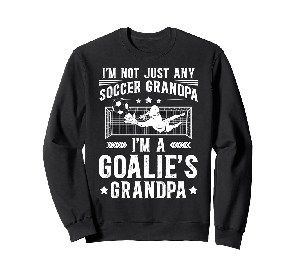 Im Soccer Goalie Grandpa Soccer Sweatshirt - Unique Graphic for Adults - T-Shirt, Sweatshirt, Hoodie