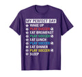 My Day Play Soccer Funny Player Gift T-Shirt - Fun Novelty Design Men Women - T-Shirt, Sweatshirt, Hoodie