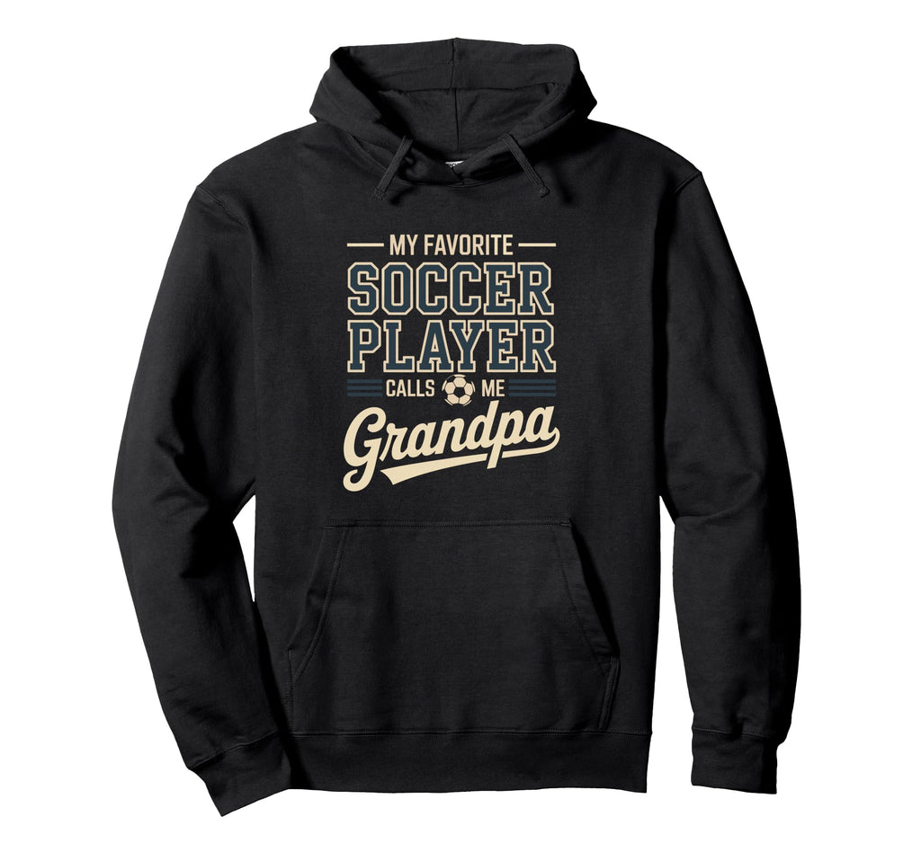 My Favorite Soccer Player Calls Me Grandpa Hoodie - Novelty Apparel Unisex - T-Shirt, Sweatshirt, Hoodie