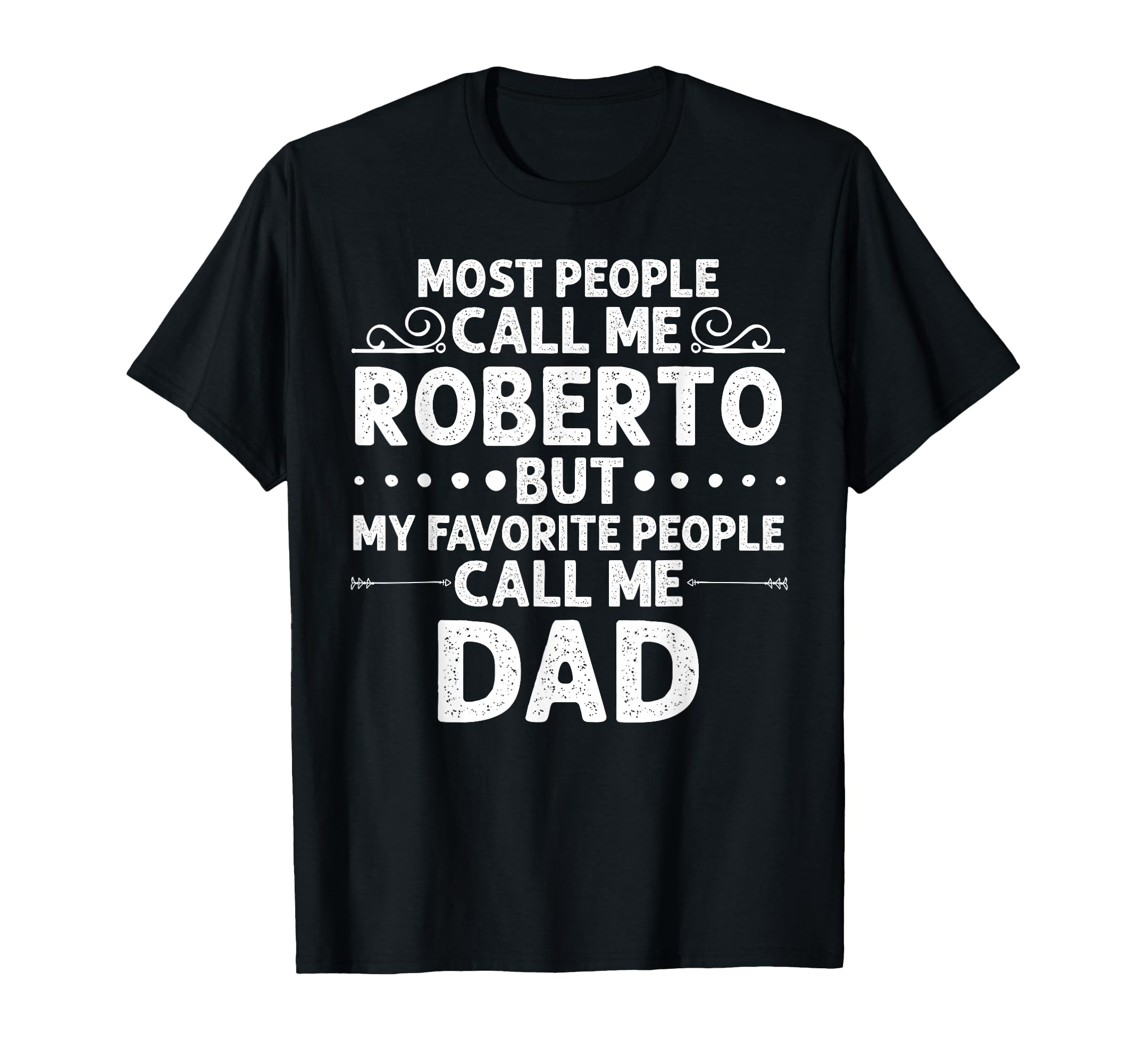 Roberto Gift Name Funny Fathers Day T-Shirt - Unique Graphic Unisex - T-Shirt, Sweatshirt, Hoodie