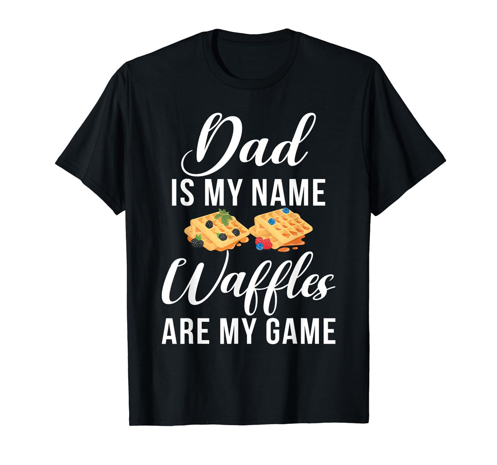 Dad Is My Name Waffles Are My Game T-Shirt - Graphic Print Men Women - T-Shirt, Sweatshirt, Hoodie