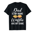 Dad Is My Name Waffles Are My Game T-Shirt - Graphic Print Men Women - T-Shirt, Sweatshirt, Hoodie