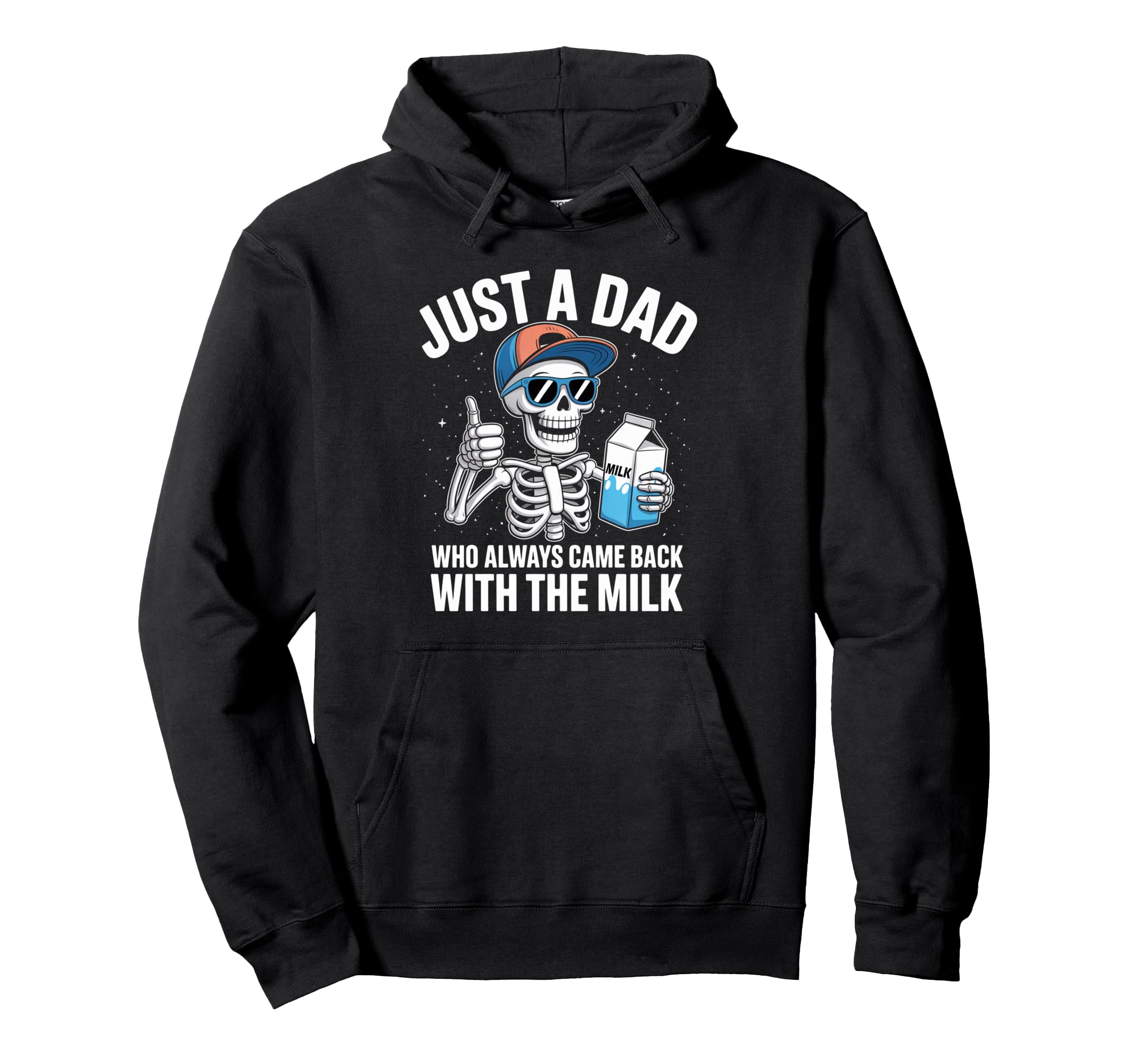 Skeleton Funny Just Dad Who Always Hoodie - Casual Everyday Wear Men Women - T-Shirt, Sweatshirt, Hoodie