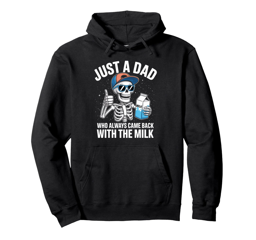 Skeleton Funny Just Dad Who Always Came Hoodie - Fun Novelty Design Unisex - T-Shirt, Sweatshirt, Hoodie