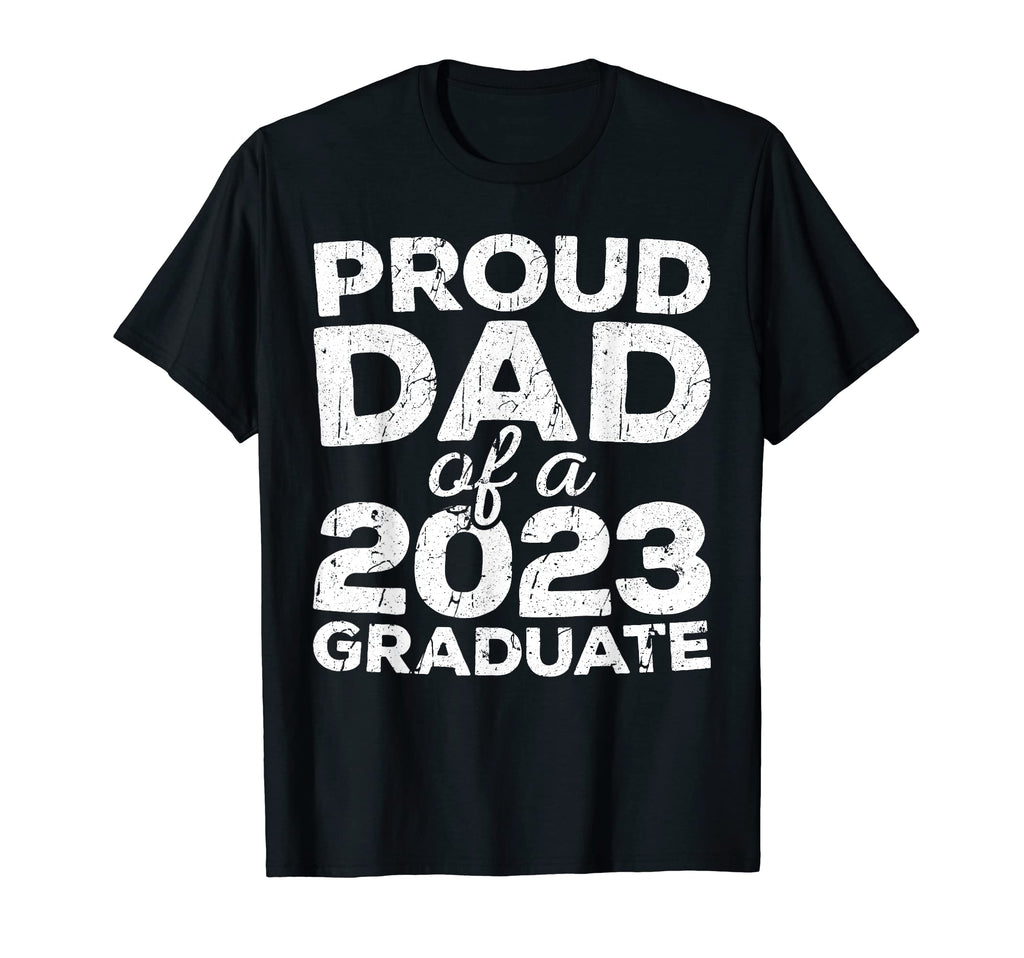 Proud Dad 2023 Graduate Senior Class T-Shirt - Trendy Graphic Unisex - T-Shirt, Sweatshirt, Hoodie