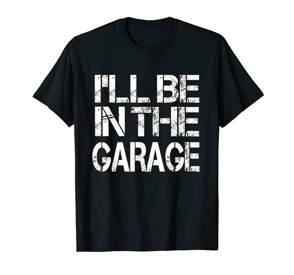Ill Be Garage Mechanic Funny Dad Joke T-Shirt - Trendy Graphic for Adults - T-Shirt, Sweatshirt, Hoodie