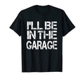Ill Be Garage Mechanic Funny Dad Joke T-Shirt - Trendy Graphic for Adults - T-Shirt, Sweatshirt, Hoodie