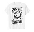 Soccer Uncle Like Regular Uncle But T-Shirt - Unique Graphic Men Women - T-Shirt, Sweatshirt, Hoodie